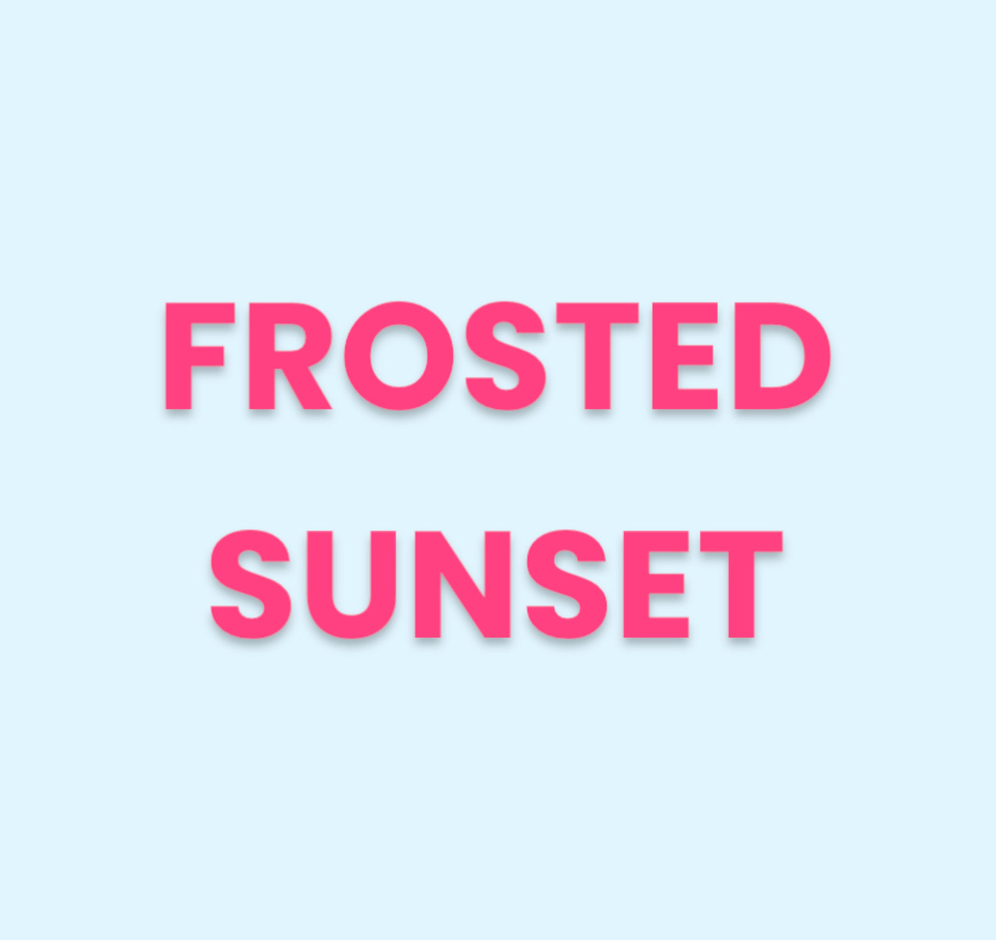 Frosted Sunset [FAST FEM]